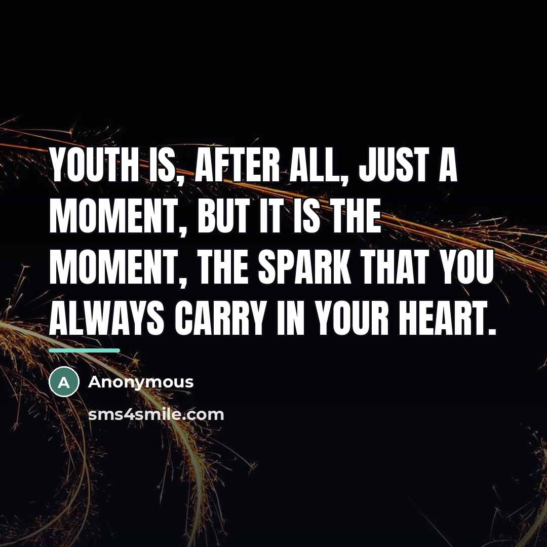 “Youth is, after all, just a moment, but it is…” quote by Anonymous