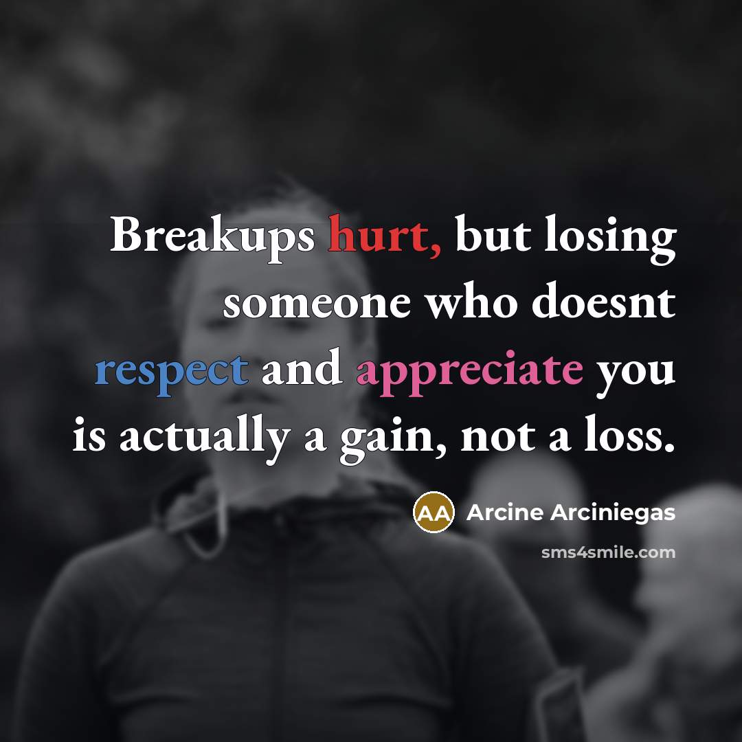 “Breakups hurt, but losing someone who doesnt respect and appreciate…” quote by Arcine Arciniegas