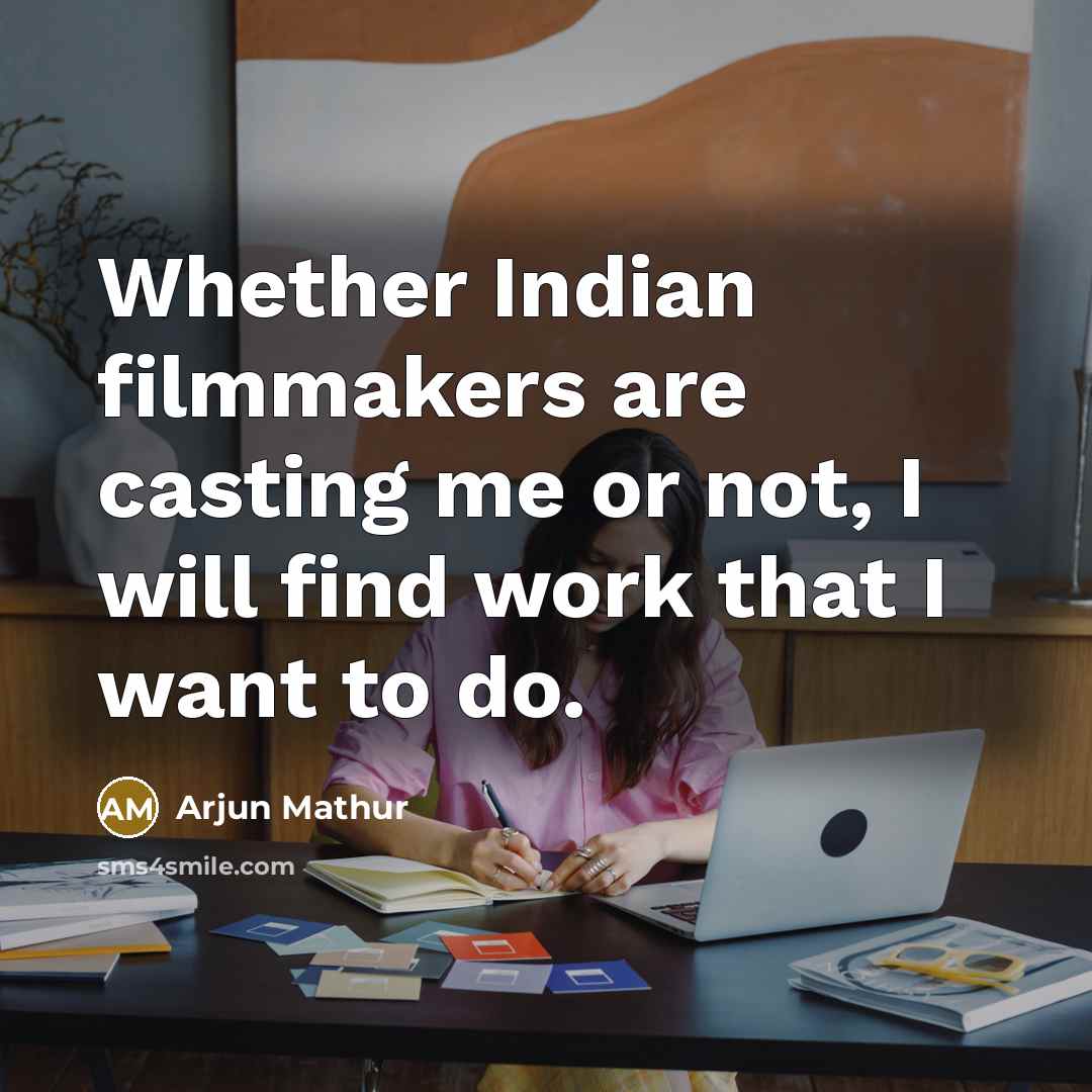 “Whether Indian filmmakers are casting me or not, I will…” quote by Arjun Mathur