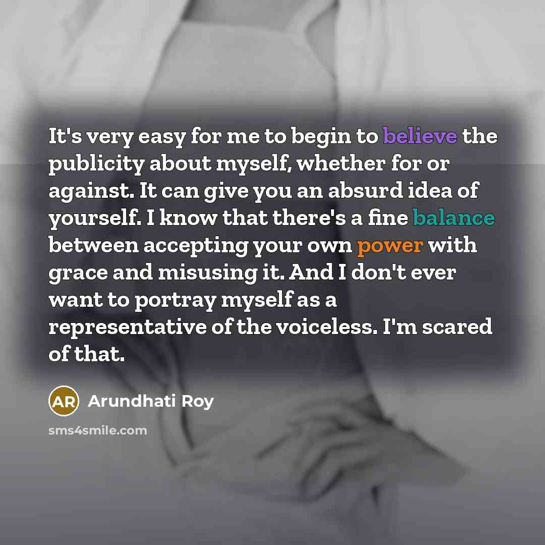 “It's very easy for me to begin to believe the…” quote by Arundhati Roy