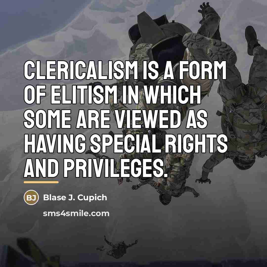 “Clericalism is a form of elitism in which some are…” quote by Blase J. Cupich