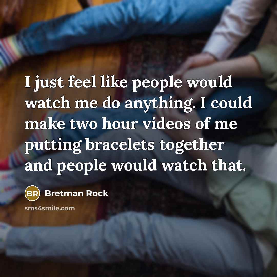 “I just feel like people would watch me do anything.…” quote by Bretman Rock