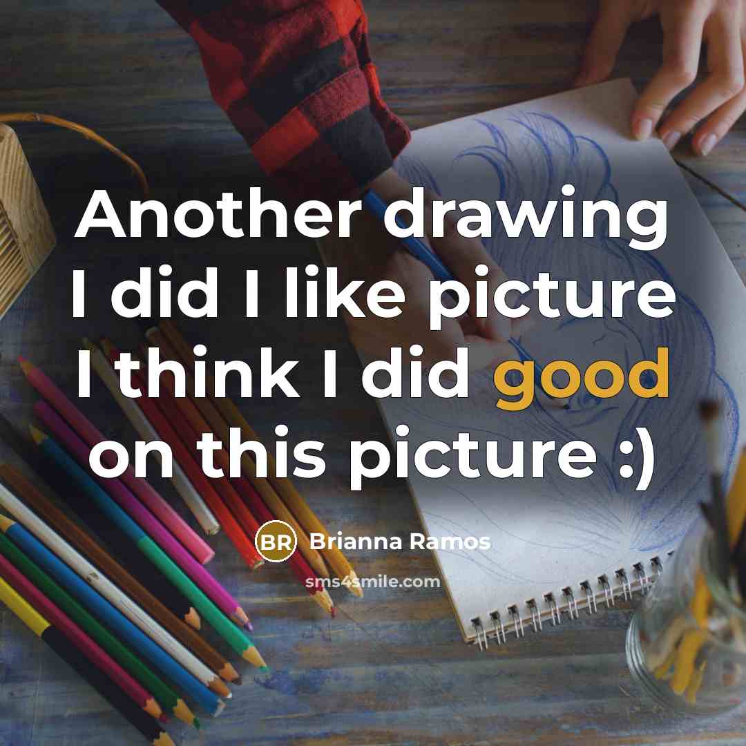“Another drawing I did I like picture I think I…” quote by Brianna Ramos