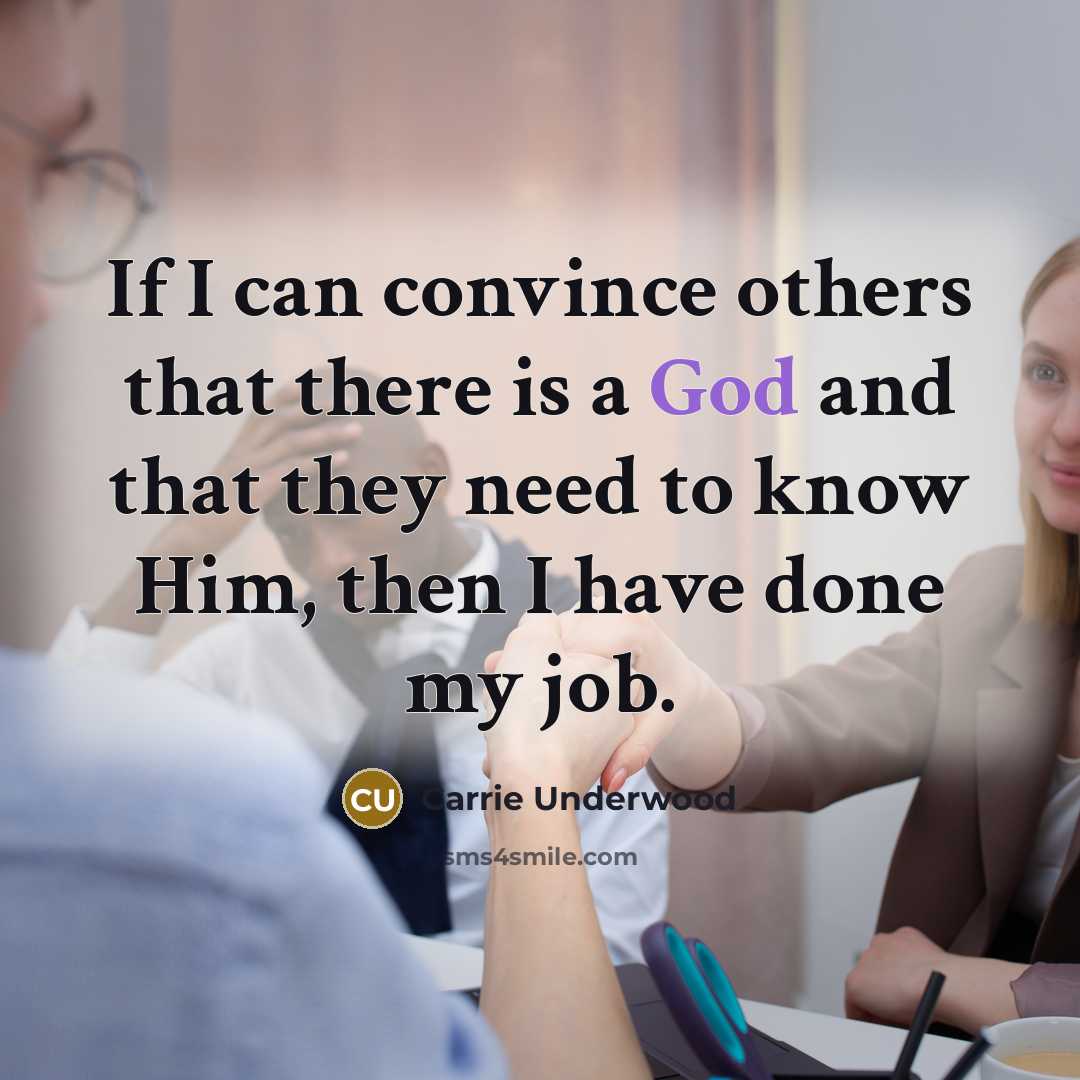 “If I can convince others that there is a God…” quote by Carrie Underwood