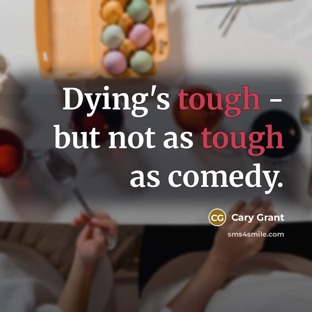 “Dying's tough - but not as tough as comedy.…” quote by Cary Grant