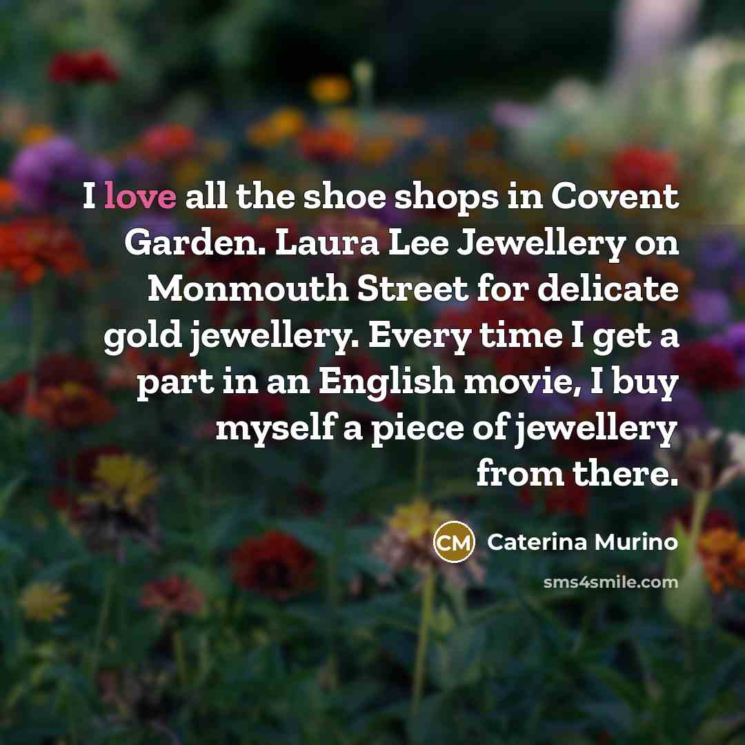 “I love all the shoe shops in Covent Garden. Laura…” quote by Caterina Murino
