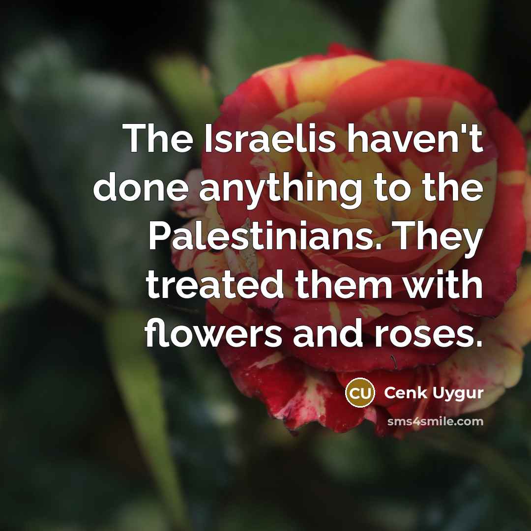 “The Israelis haven't done anything to the Palestinians. They treated…” quote by Cenk Uygur