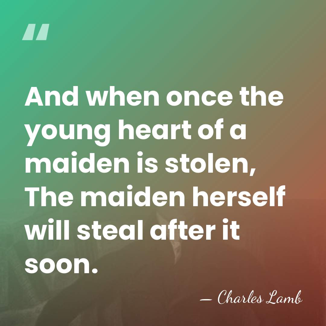 And when once the young heart of a maiden is stolen, The&hellip; - Charles Lamb