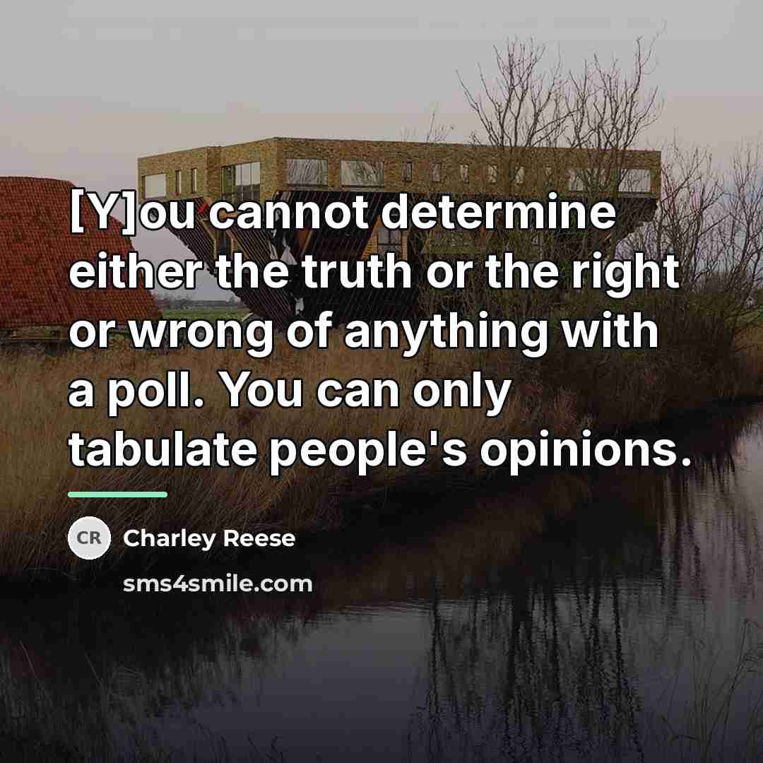 “[Y]ou cannot determine either the truth or the right or…” quote by Charley Reese