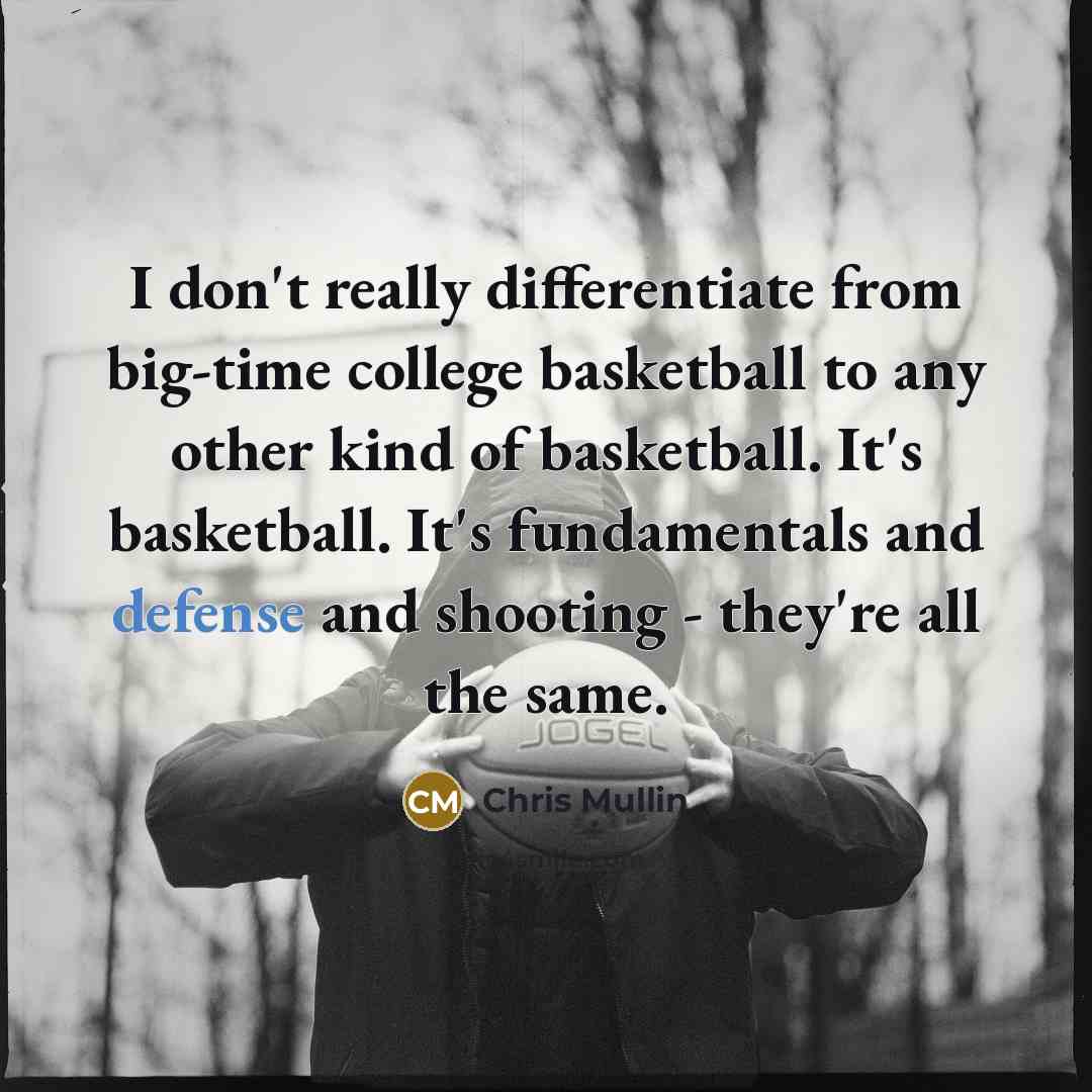 “I don't really differentiate from big-time college basketball to any…” quote by Chris Mullin