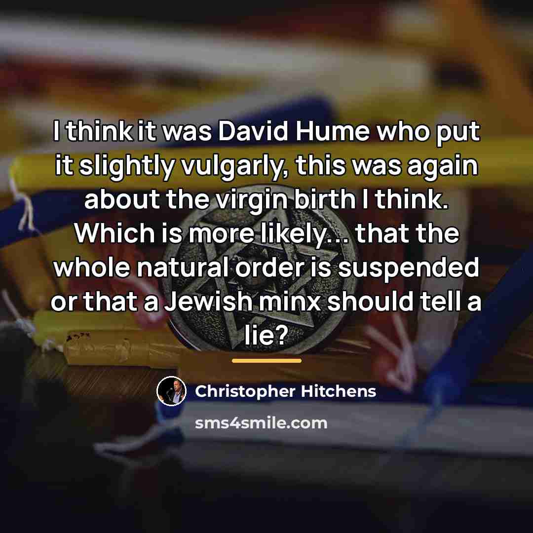 “I think it was David Hume who put it slightly…” quote by Christopher Hitchens