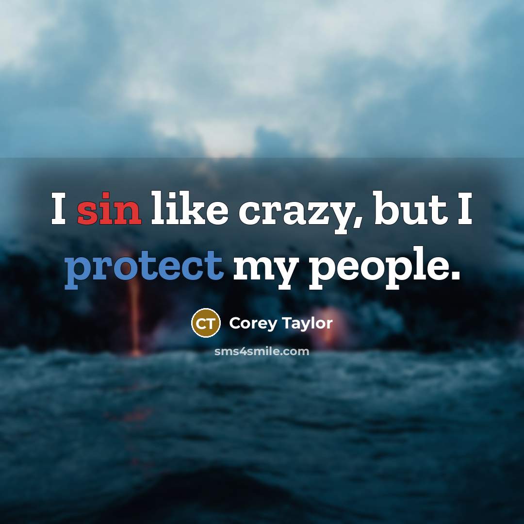 “I sin like crazy, but I protect my people.…” quote by Corey Taylor