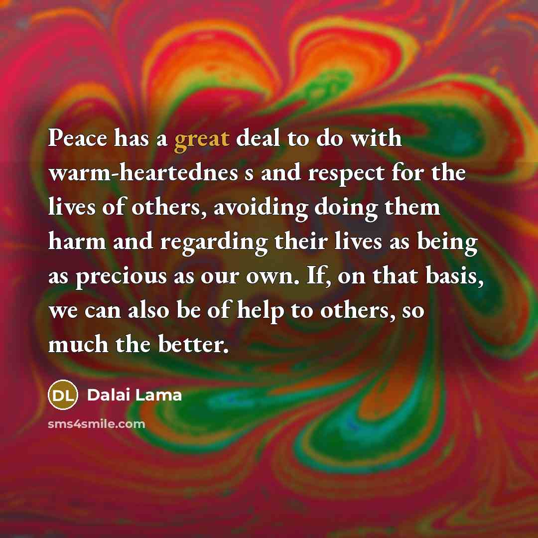 “Peace has a great deal to do with warm-heartednes s…” quote by Dalai Lama