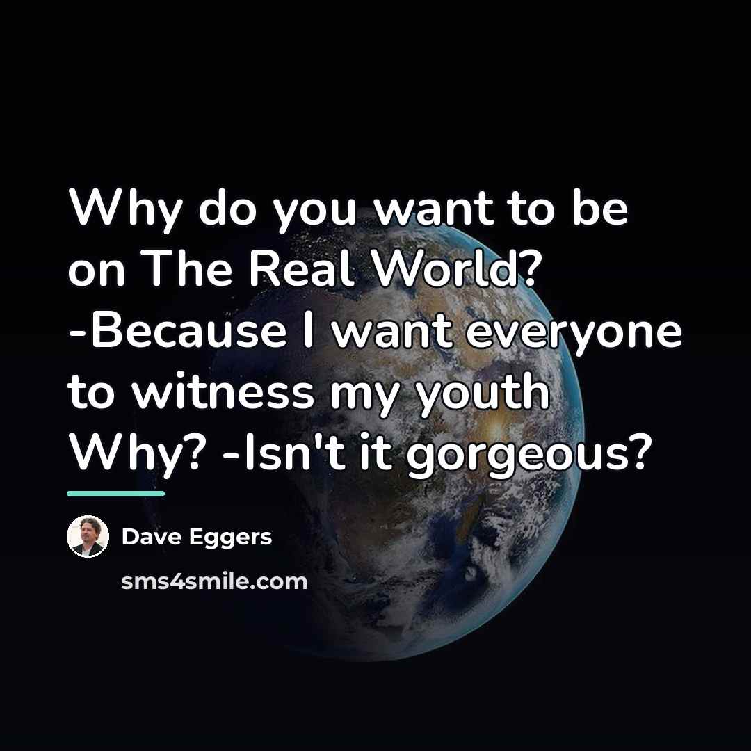 “Why do you want to be on The Real World?…” quote by Dave Eggers