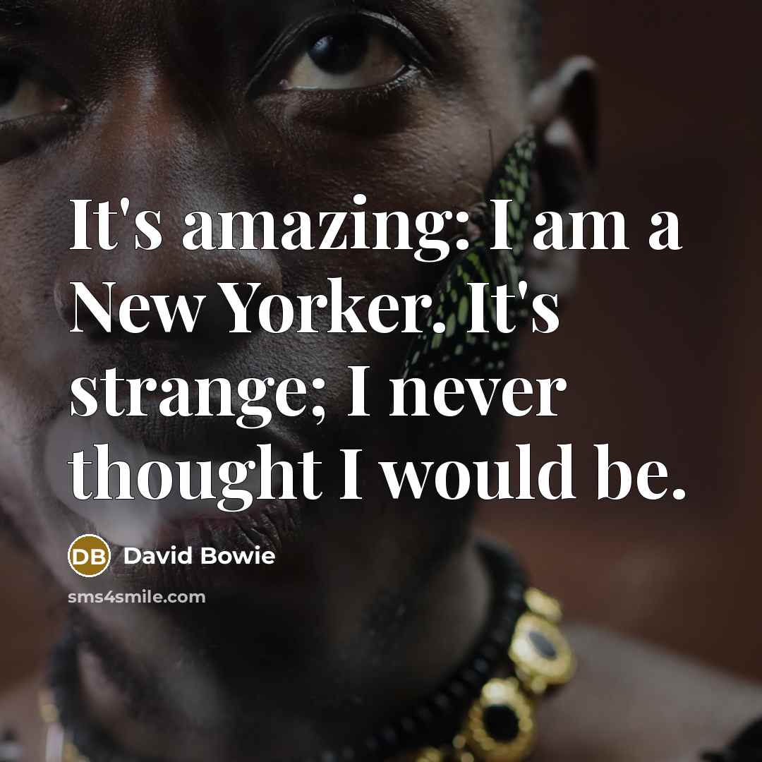 “It's amazing: I am a New Yorker. It's strange; I…” quote by David Bowie