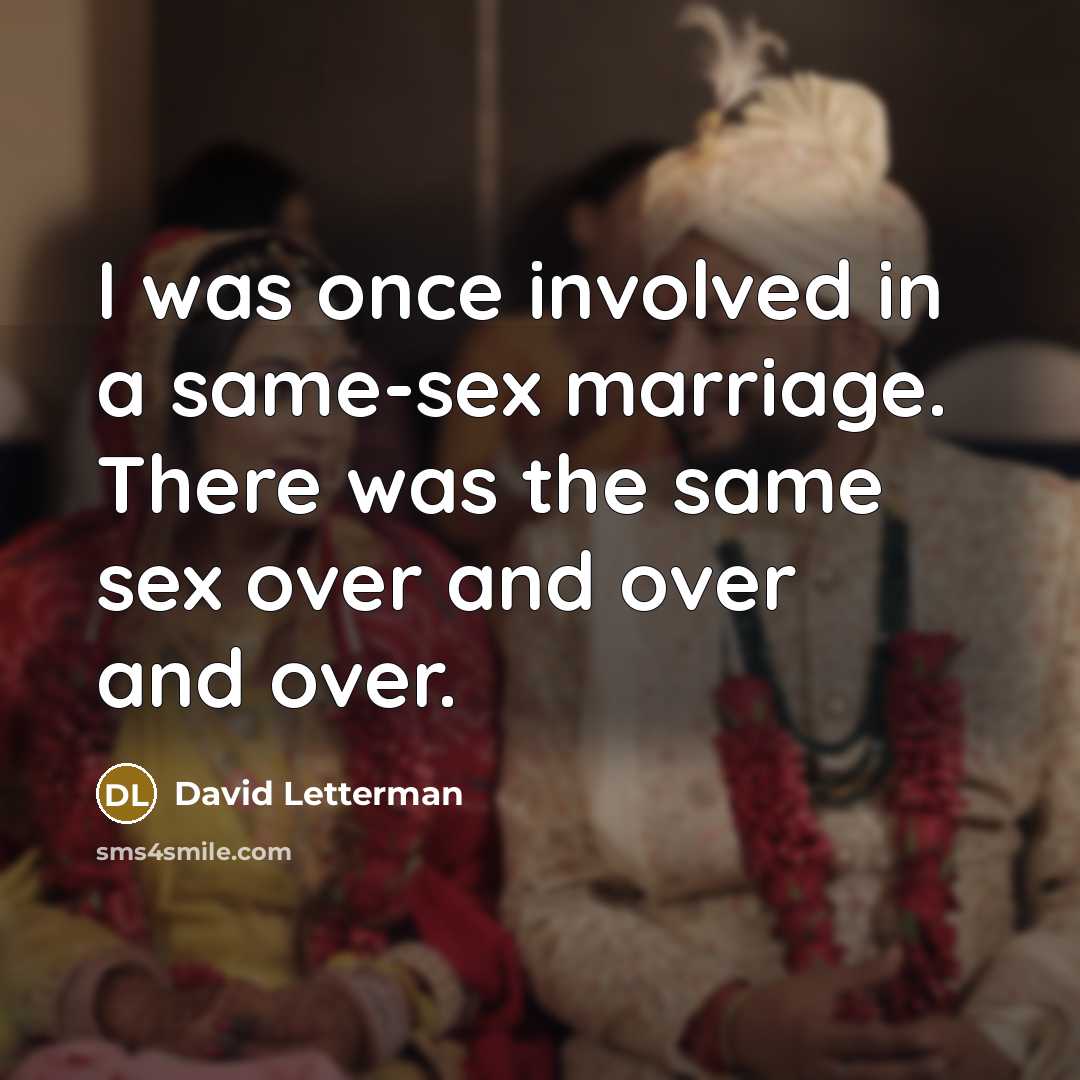 “I was once involved in a same-sex marriage. There was…” quote by David Letterman