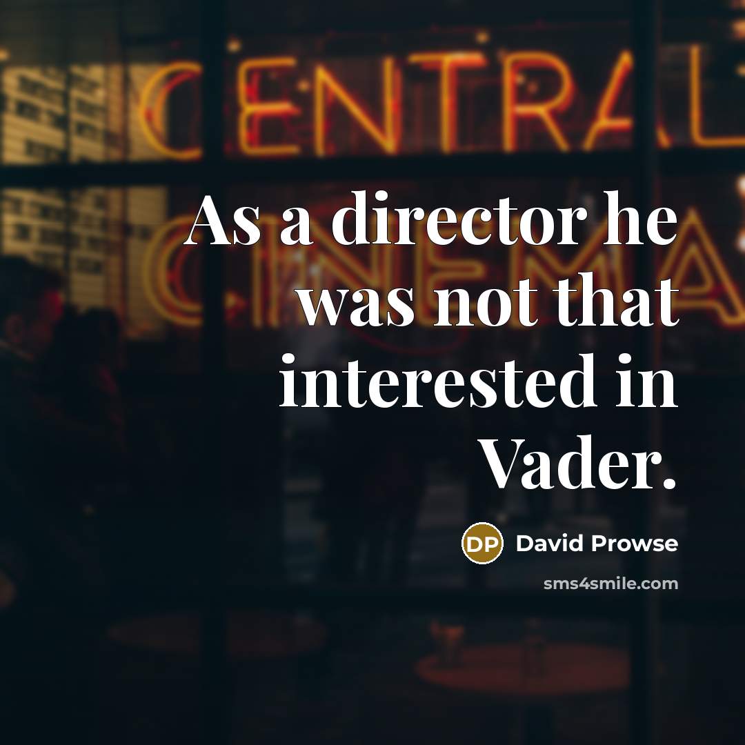 “As a director he was not that interested in Vader.…” quote by David Prowse