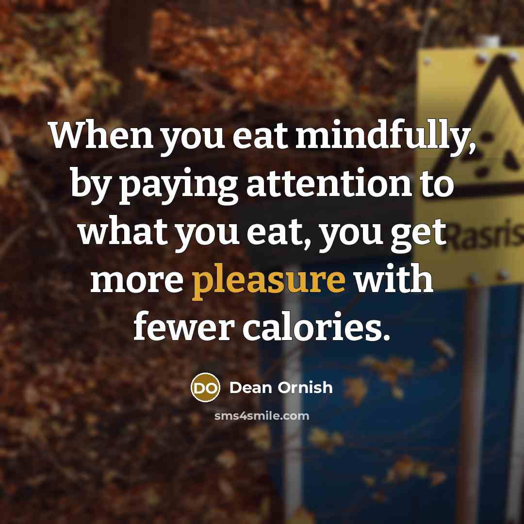 “When you eat mindfully, by paying attention to what you…” quote by Dean Ornish