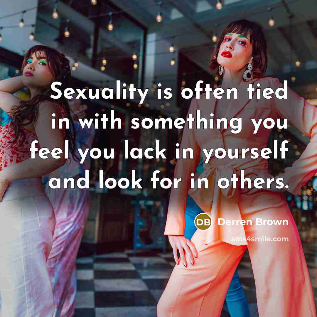 “Sexuality is often tied in with something you feel you…” quote by Derren Brown