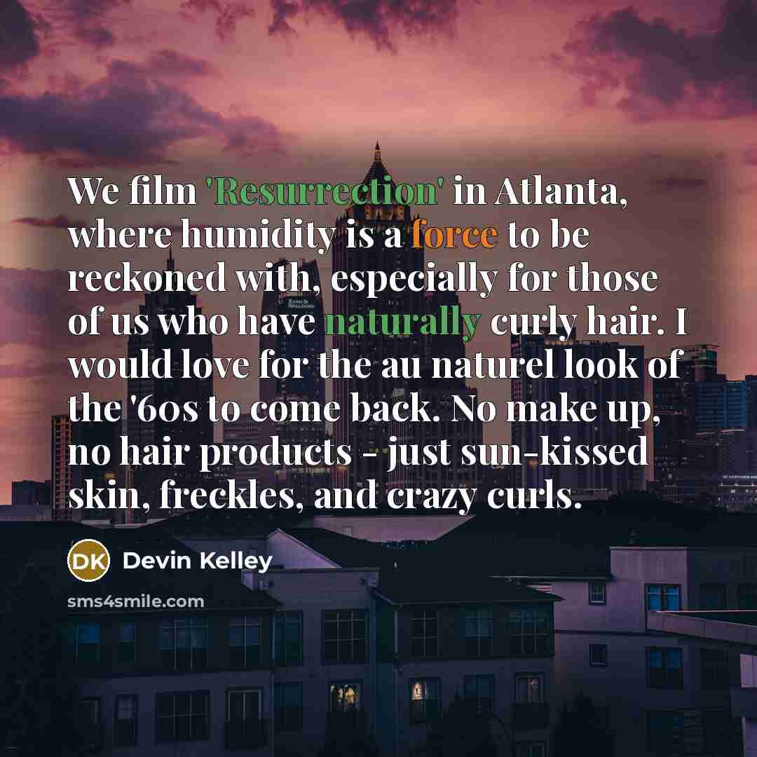 “We film 'Resurrection' in Atlanta, where humidity is a force…” quote by Devin Kelley