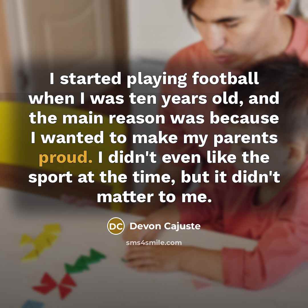 “I started playing football when I was ten years old,…” quote by Devon Cajuste