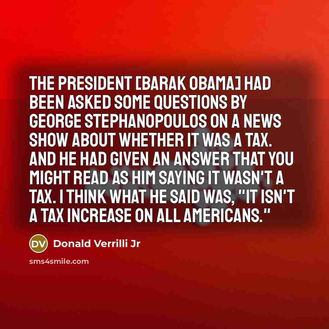 “The president [Barak Obama] had been asked some questions by…” quote by Donald Verrilli Jr