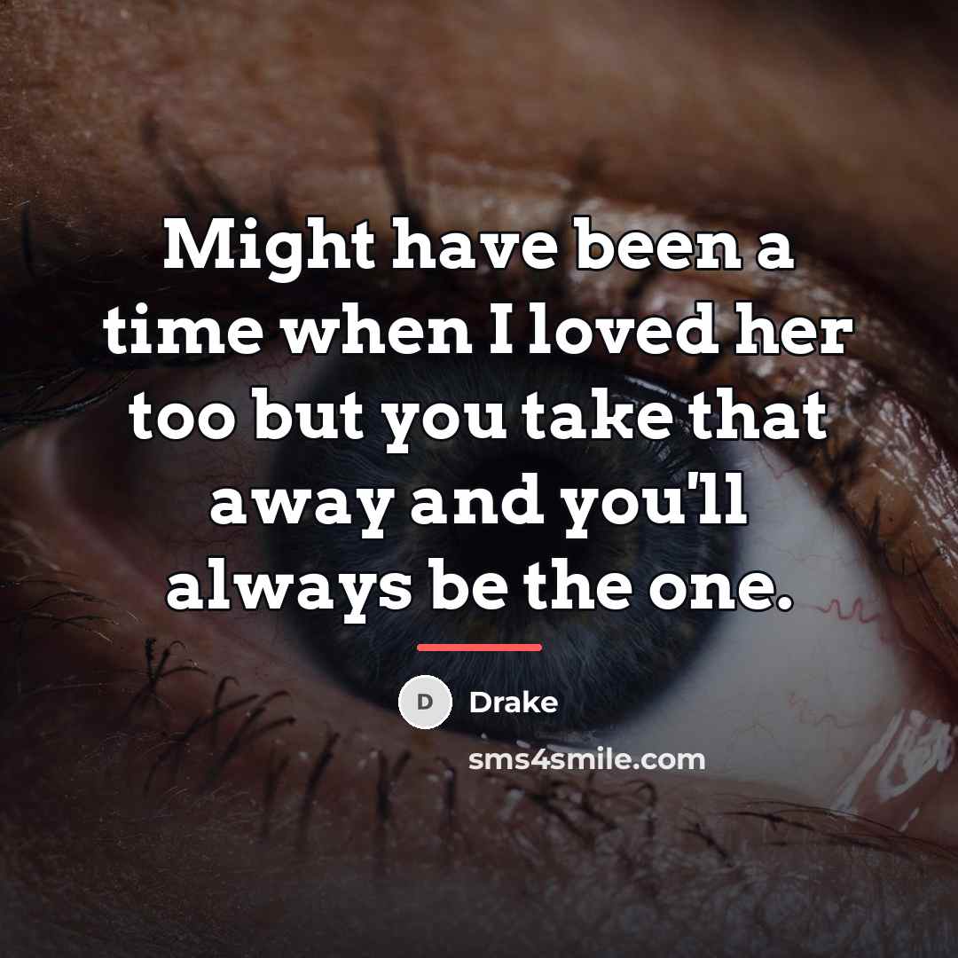 “Might have been a time when I loved her too…” quote by Drake