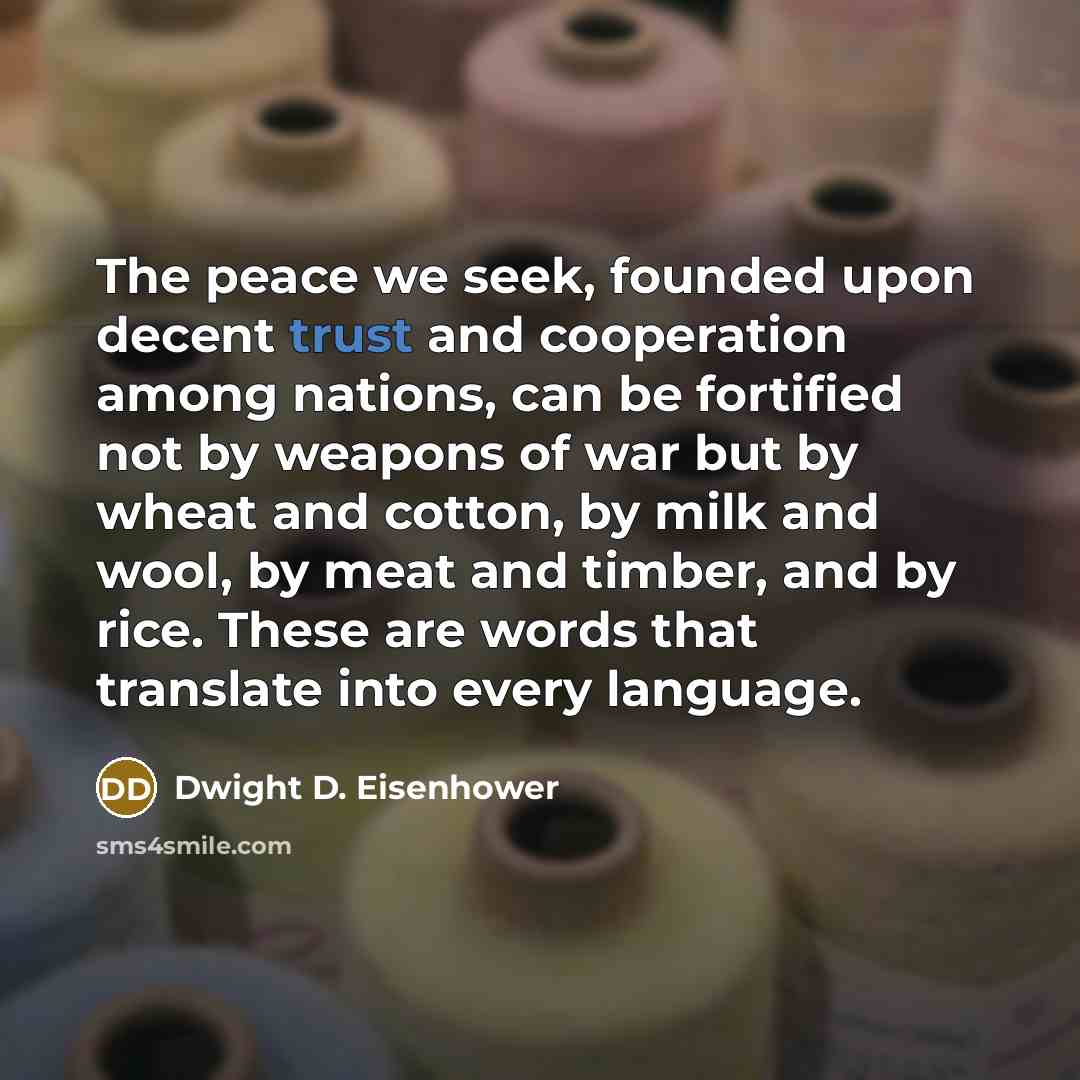 “The peace we seek, founded upon decent trust and cooperation…” quote by Dwight D. Eisenhower