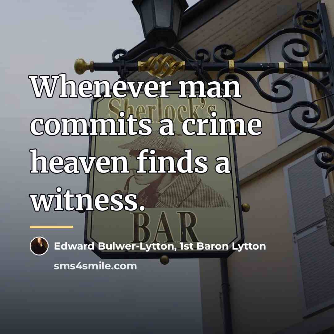 “Whenever man commits a crime heaven finds a witness.…” quote by Edward Bulwer-Lytton, 1st Baron Lytton