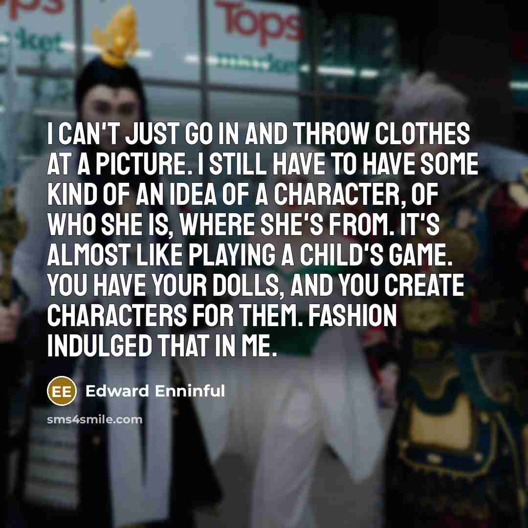 “I can't just go in and throw clothes at a…” quote by Edward Enninful