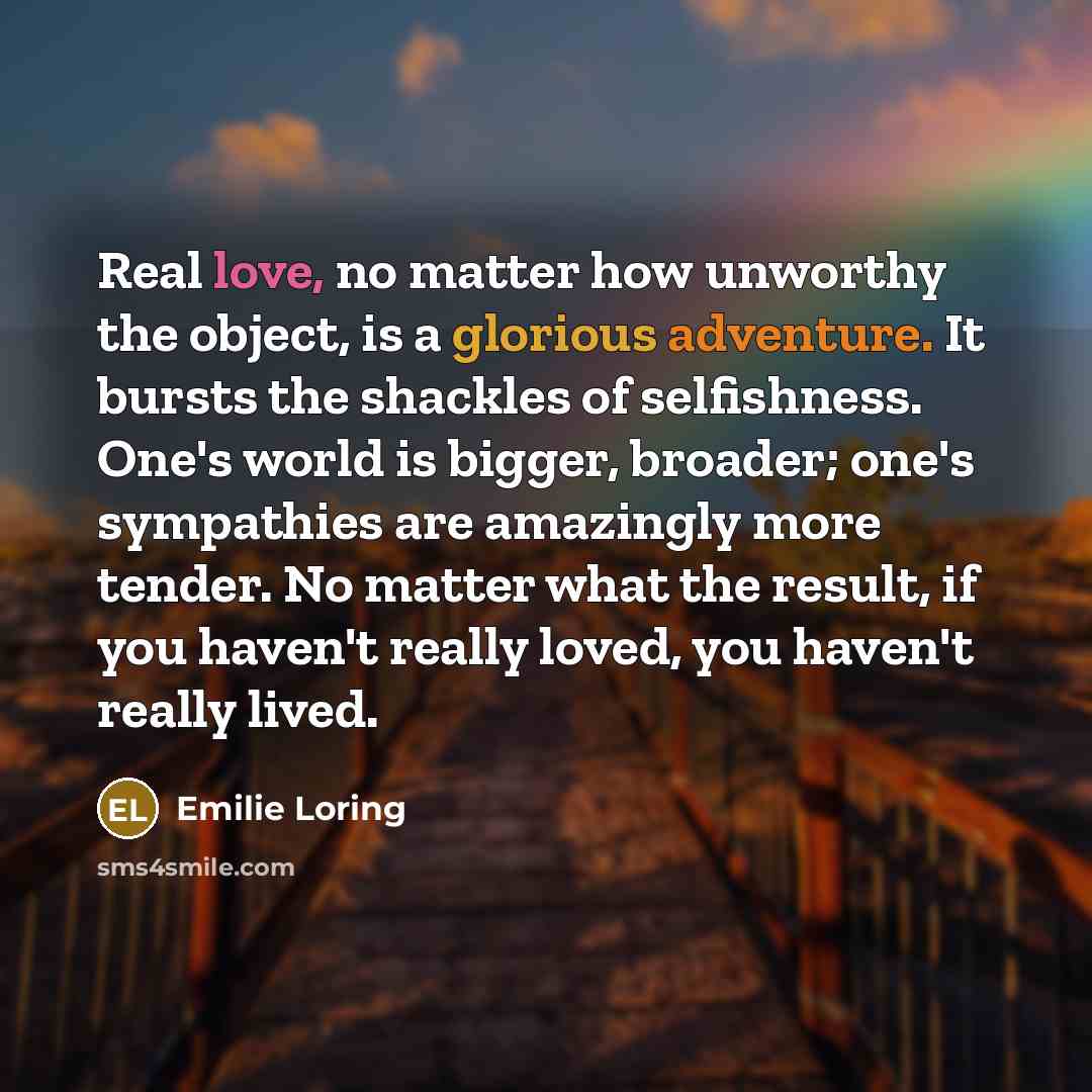 “Real love, no matter how unworthy the object, is a…” quote by Emilie Loring