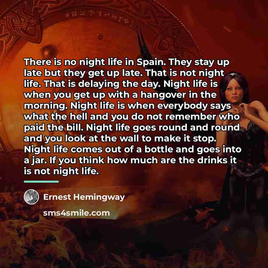 “There is no night life in Spain. They stay up…” quote by Ernest Hemingway