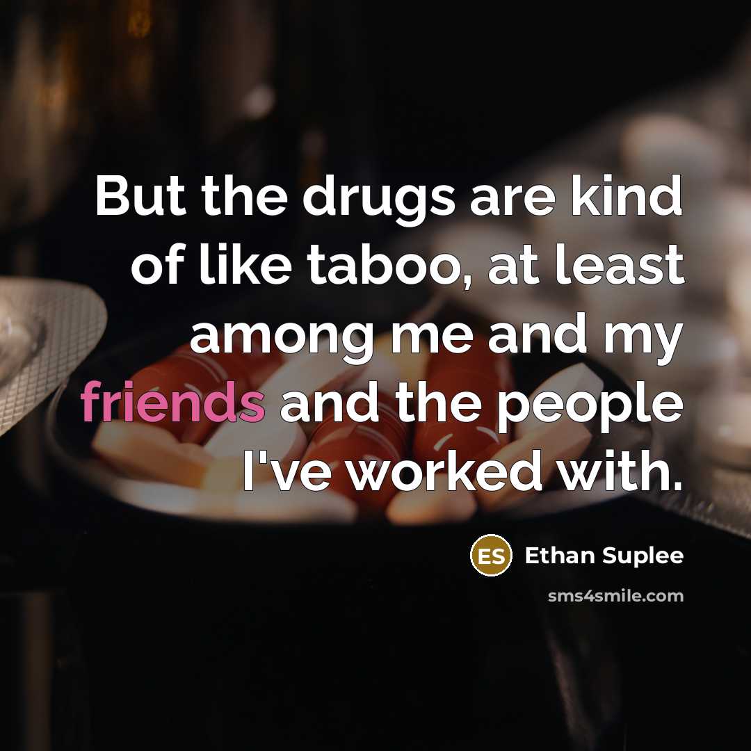 “But the drugs are kind of like taboo, at least…” quote by Ethan Suplee