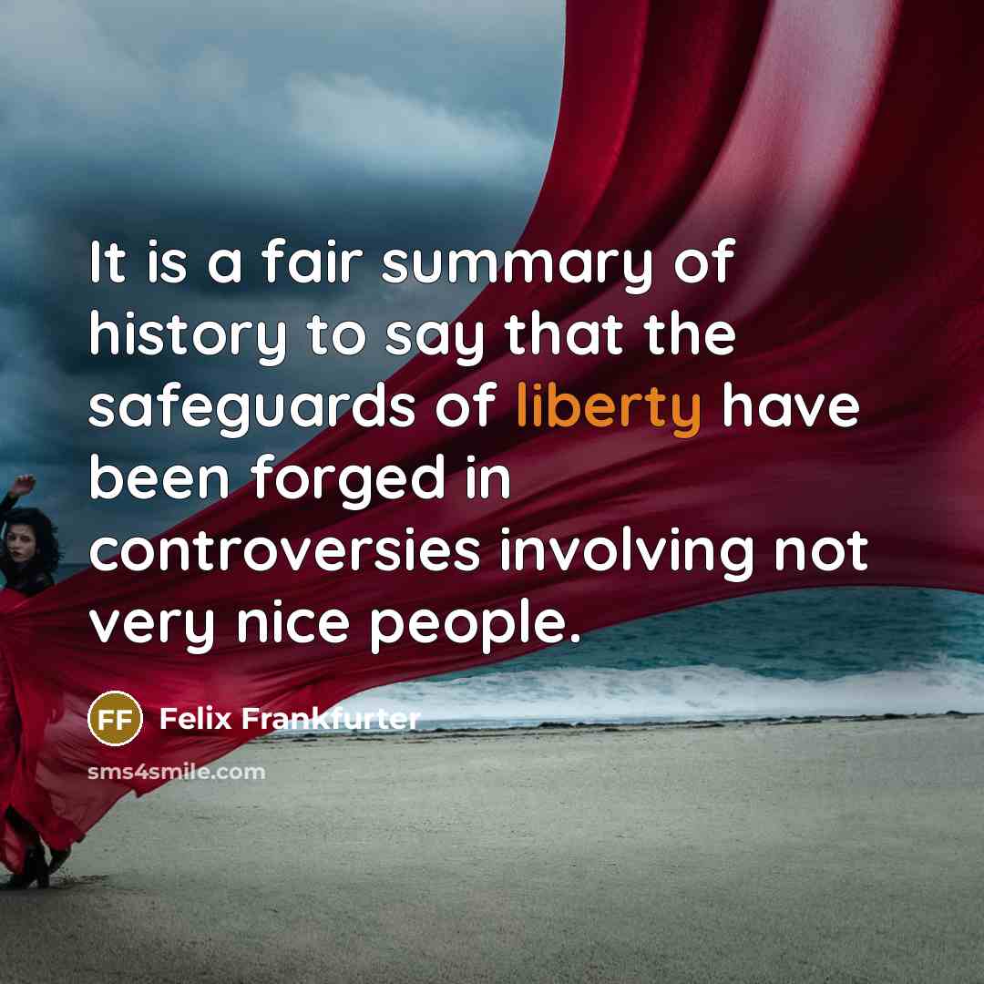 “It is a fair summary of history to say that…” quote by Felix Frankfurter