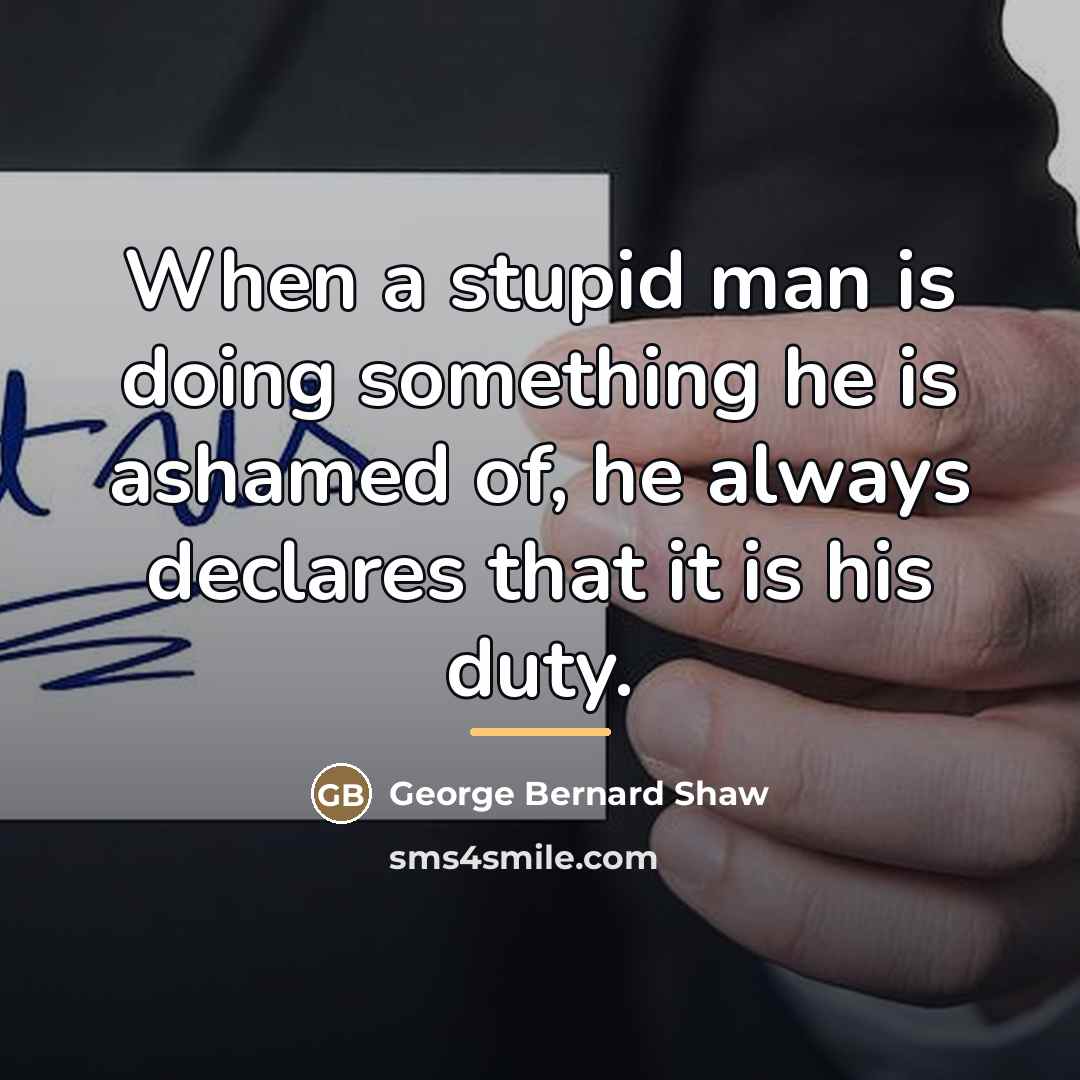 “When a stupid man is doing something he is ashamed…” quote by George Bernard Shaw
