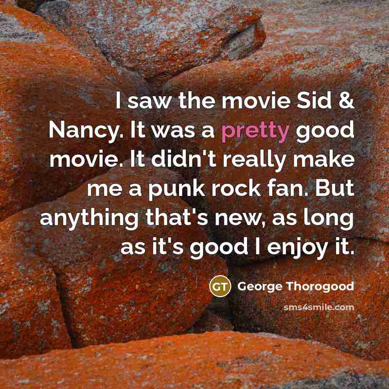 “I saw the movie Sid & Nancy. It was a…” quote by George Thorogood