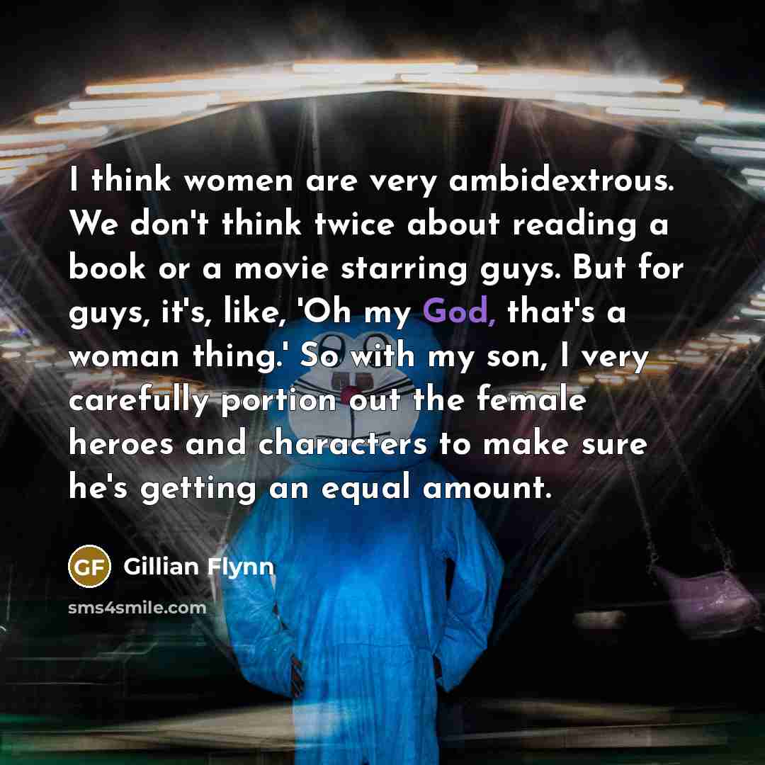 “I think women are very ambidextrous. We don't think twice…” quote by Gillian Flynn