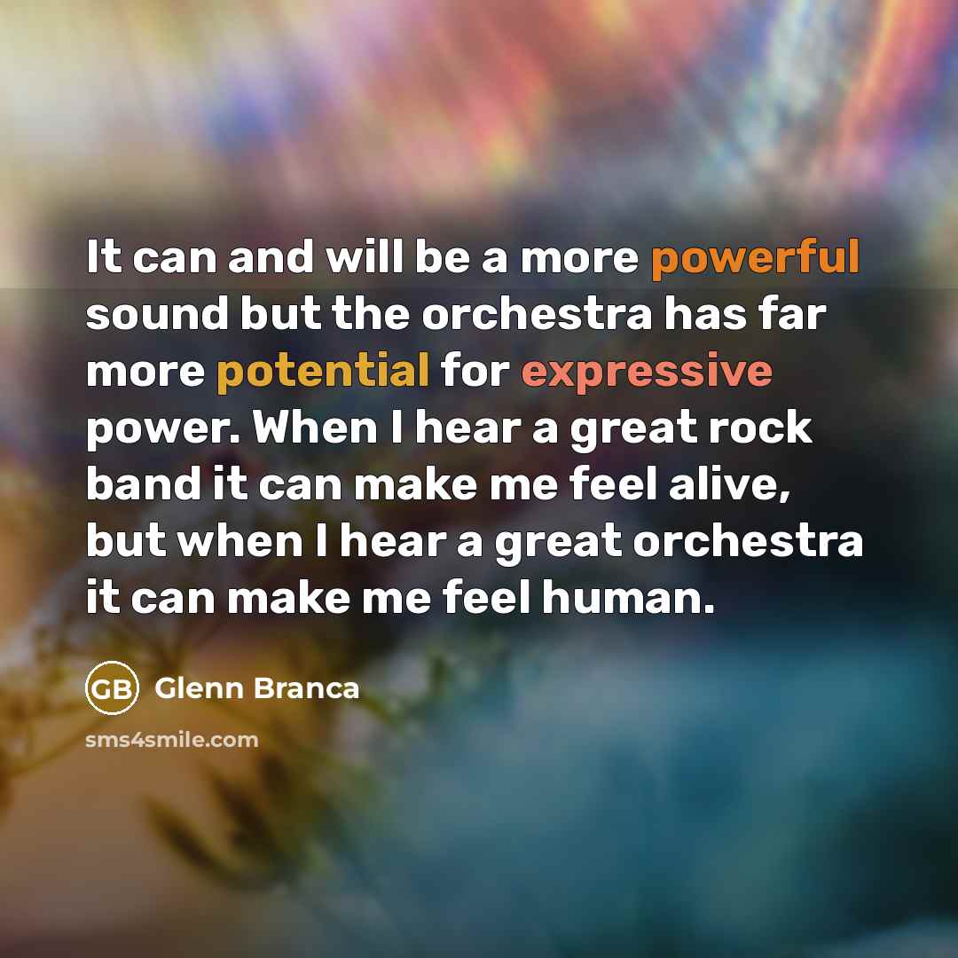 “It can and will be a more powerful sound but…” quote by Glenn Branca