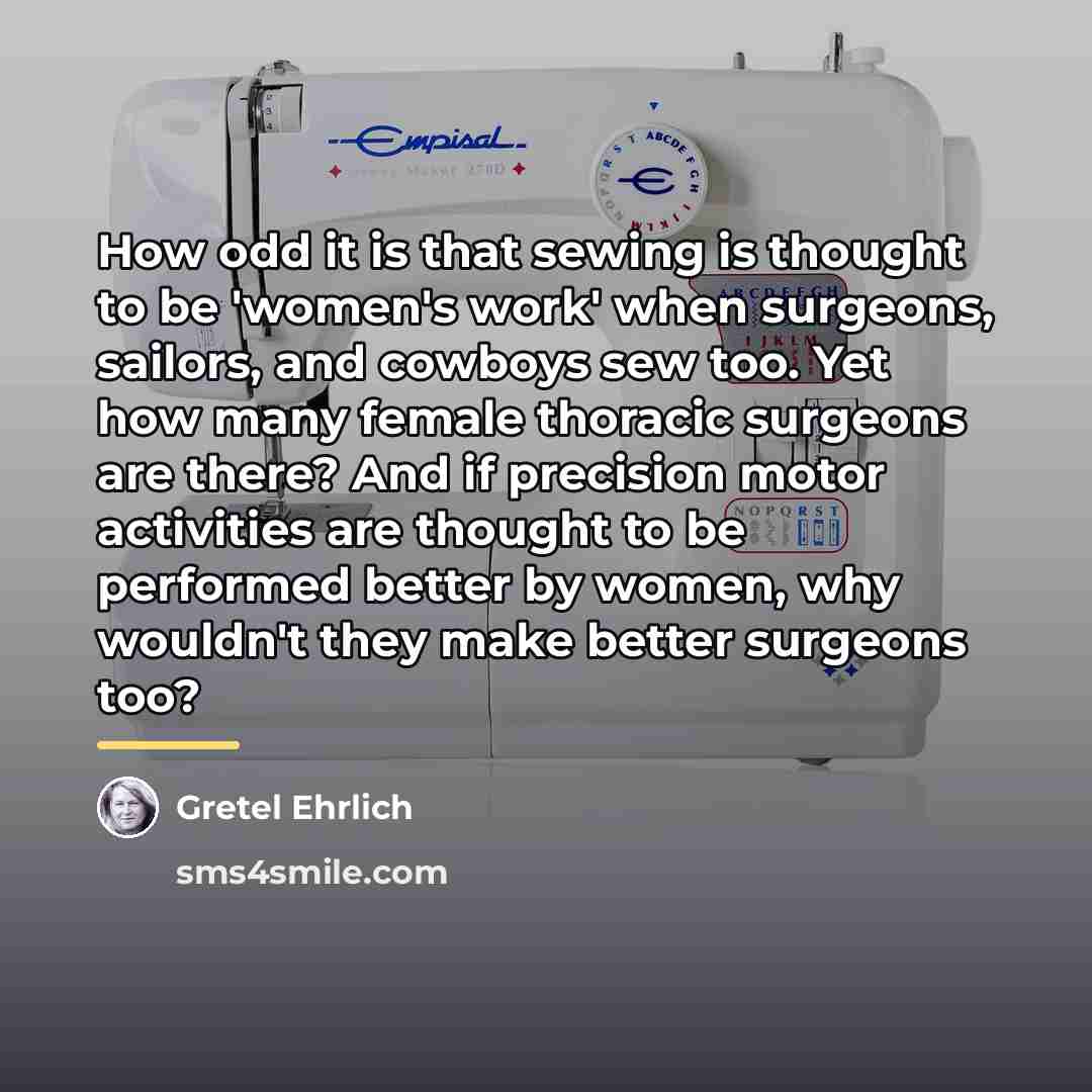 “How odd it is that sewing is thought to be…” quote by Gretel Ehrlich