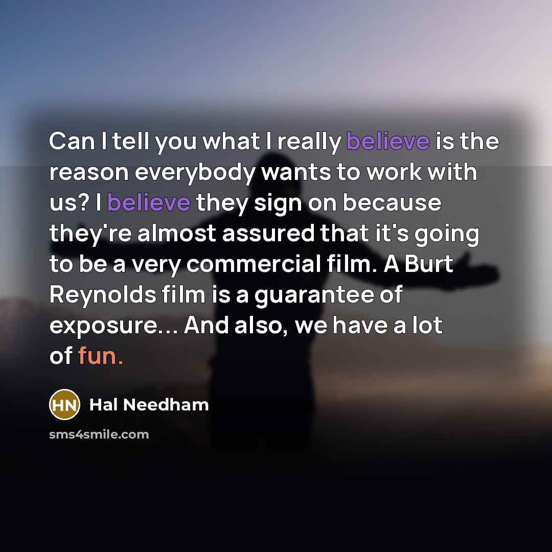 “Can I tell you what I really believe is the…” quote by Hal Needham