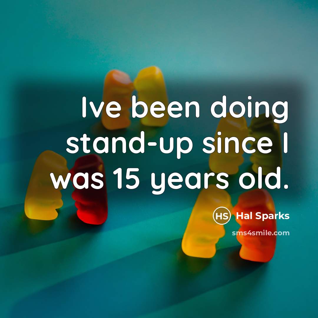 “Ive been doing stand-up since I was 15 years old.…” quote by Hal Sparks