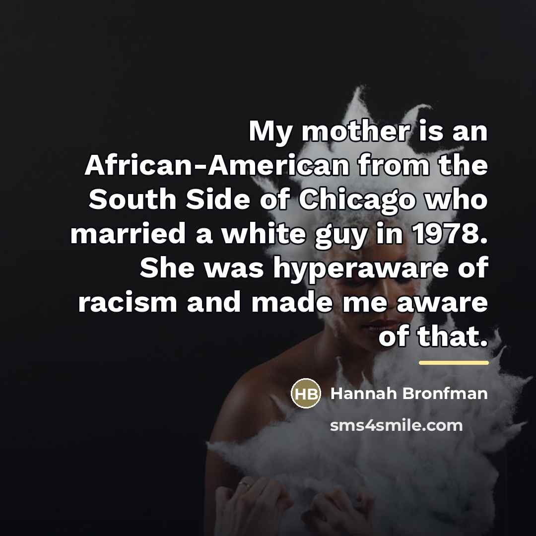 “My mother is an African-American from the South Side of…” quote by Hannah Bronfman