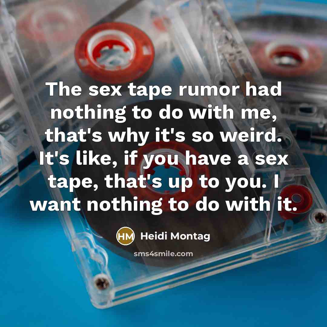 “The sex tape rumor had nothing to do with me,…” quote by Heidi Montag