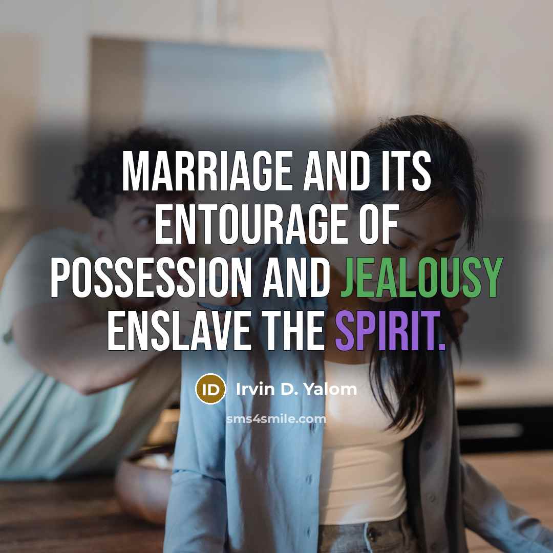 “Marriage and its entourage of possession and jealousy enslave the…” quote by Irvin D. Yalom