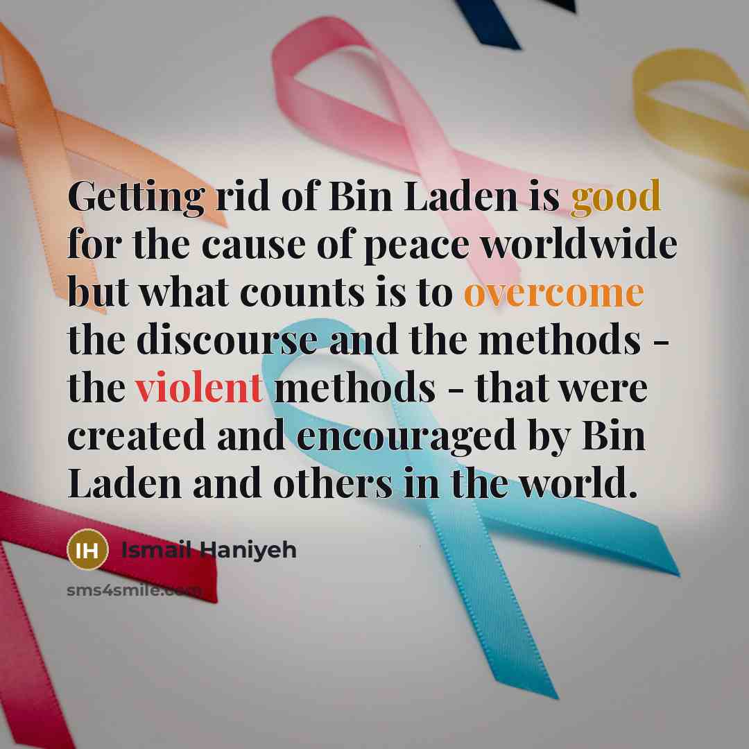 “Getting rid of Bin Laden is good for the cause…” quote by Ismail Haniyeh