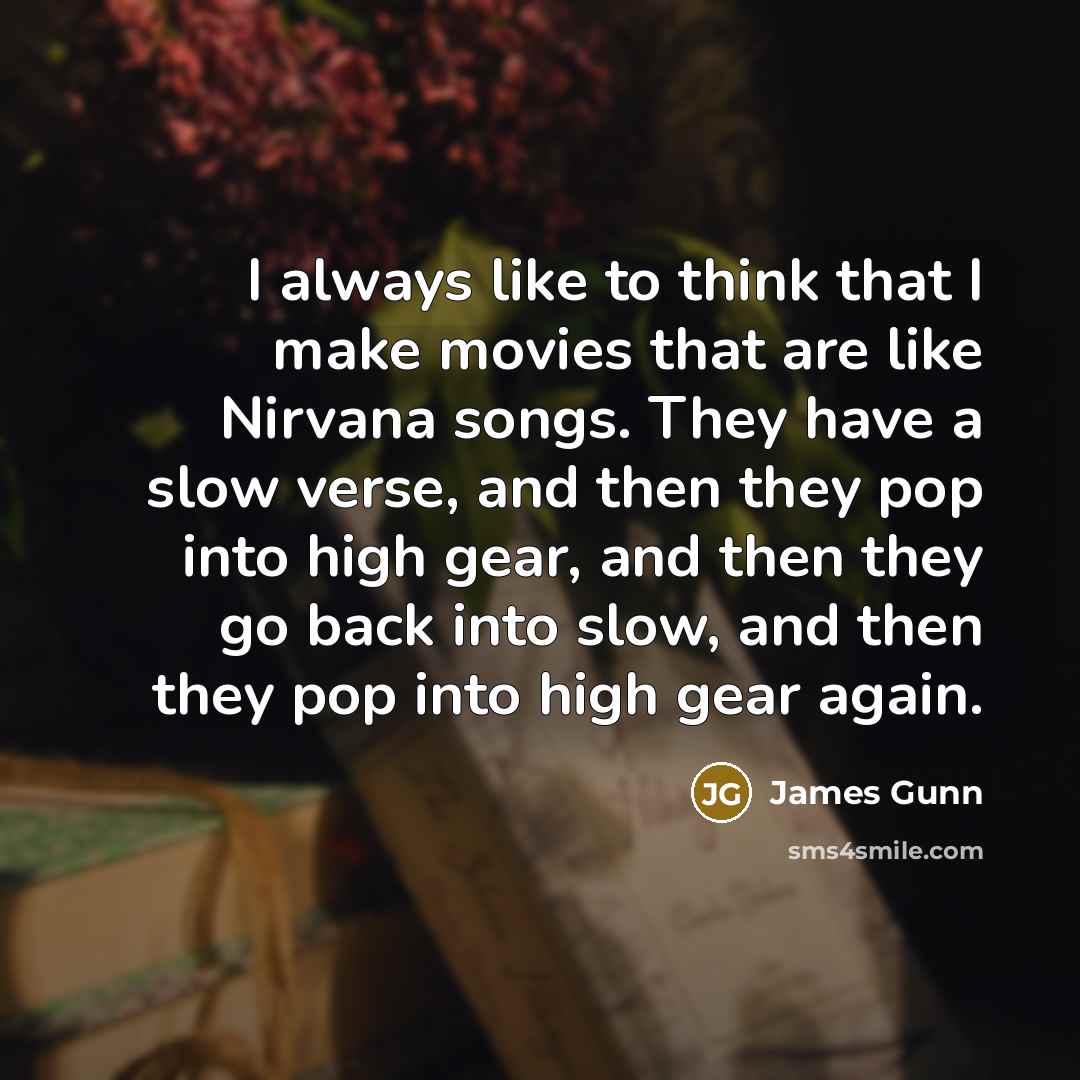 “I always like to think that I make movies that…” quote by James Gunn