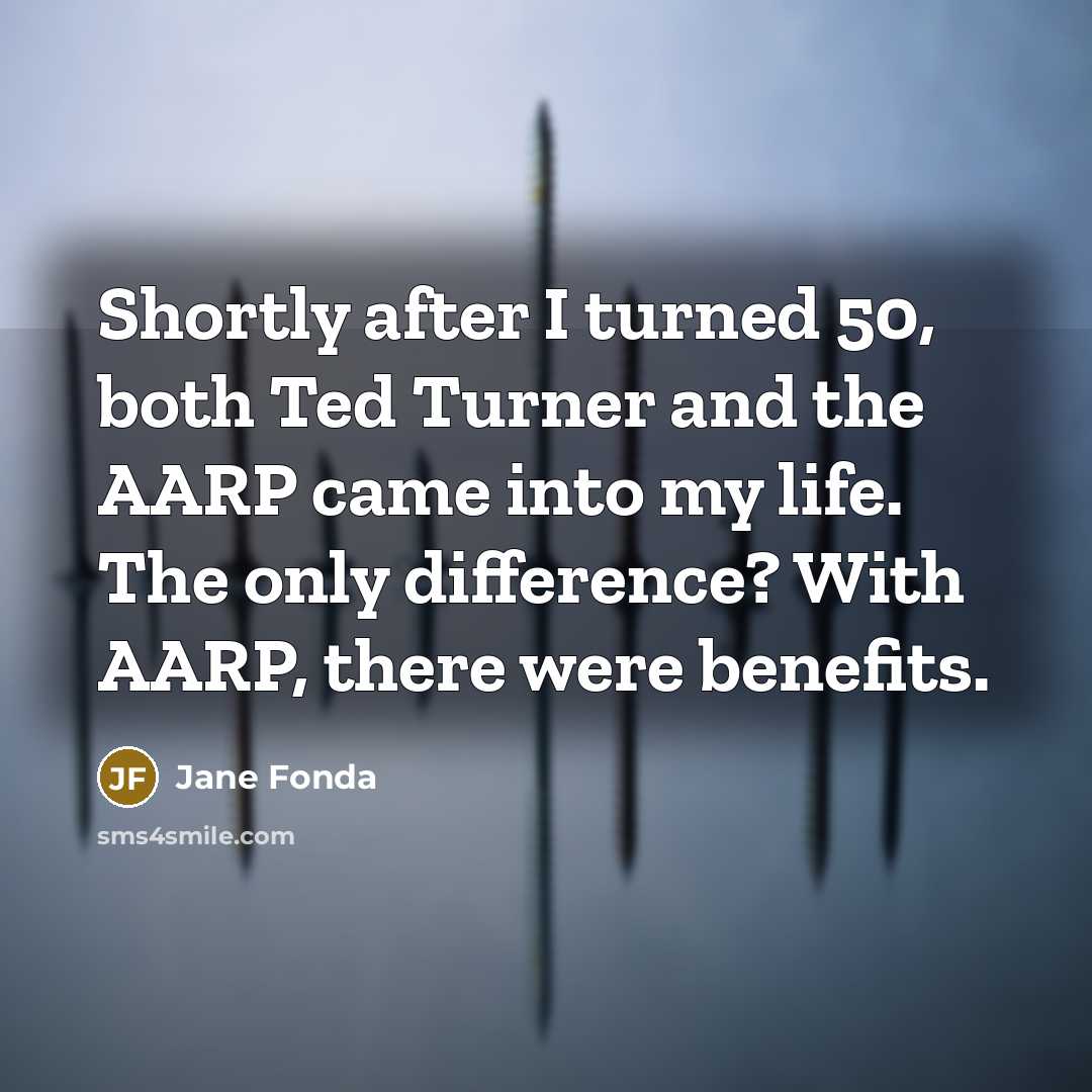 “Shortly after I turned 50, both Ted Turner and the…” quote by Jane Fonda