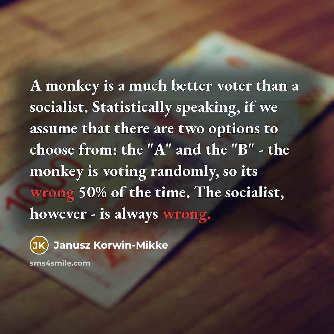 “A monkey is a much better voter than a socialist.…” quote by Janusz Korwin-Mikke