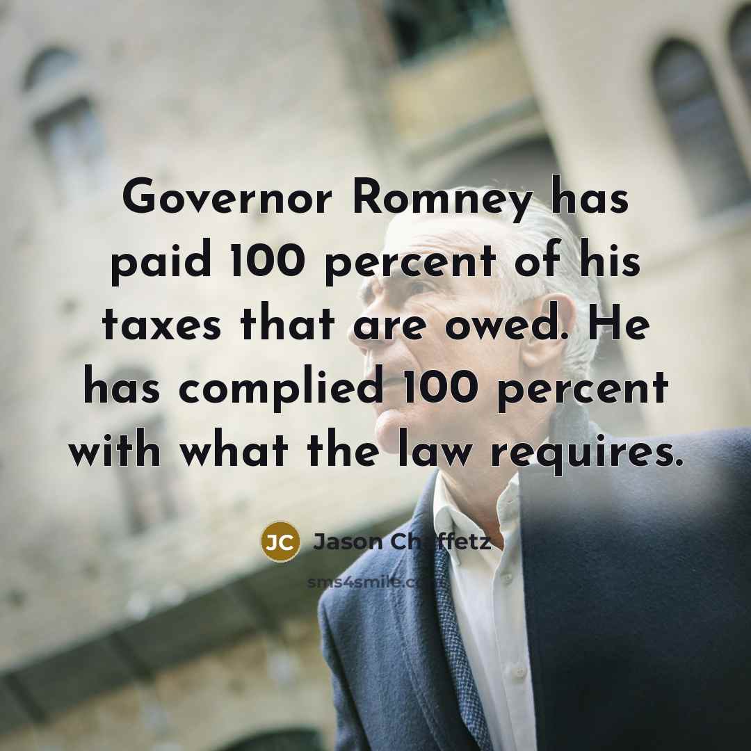 “Governor Romney has paid 100 percent of his taxes that…” quote by Jason Chaffetz