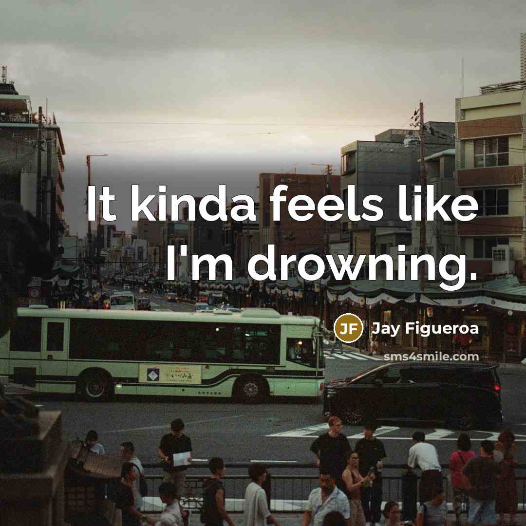 “It kinda feels like I'm drowning.…” quote by Jay Figueroa